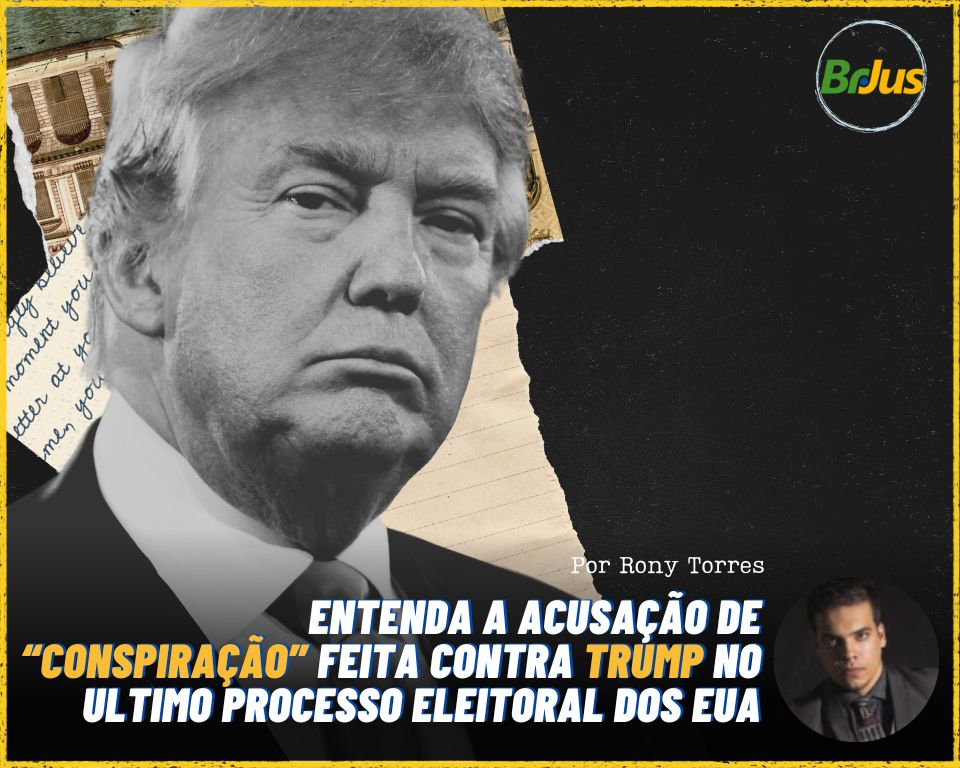 Entenda a acusação de “Conspiração” feita contra Trump no último processo eleitoral dos EUA