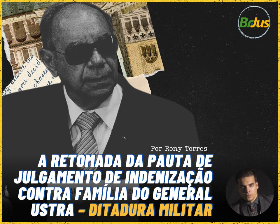 Retomada da pauta de julgamento de indenização da família do General Ustra – Ditadura militar