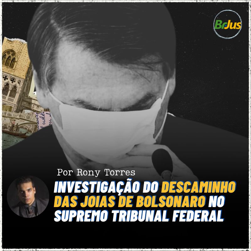 Investigação do descaminho das joias de Bolsonaro no Supremo Tribunal Federal