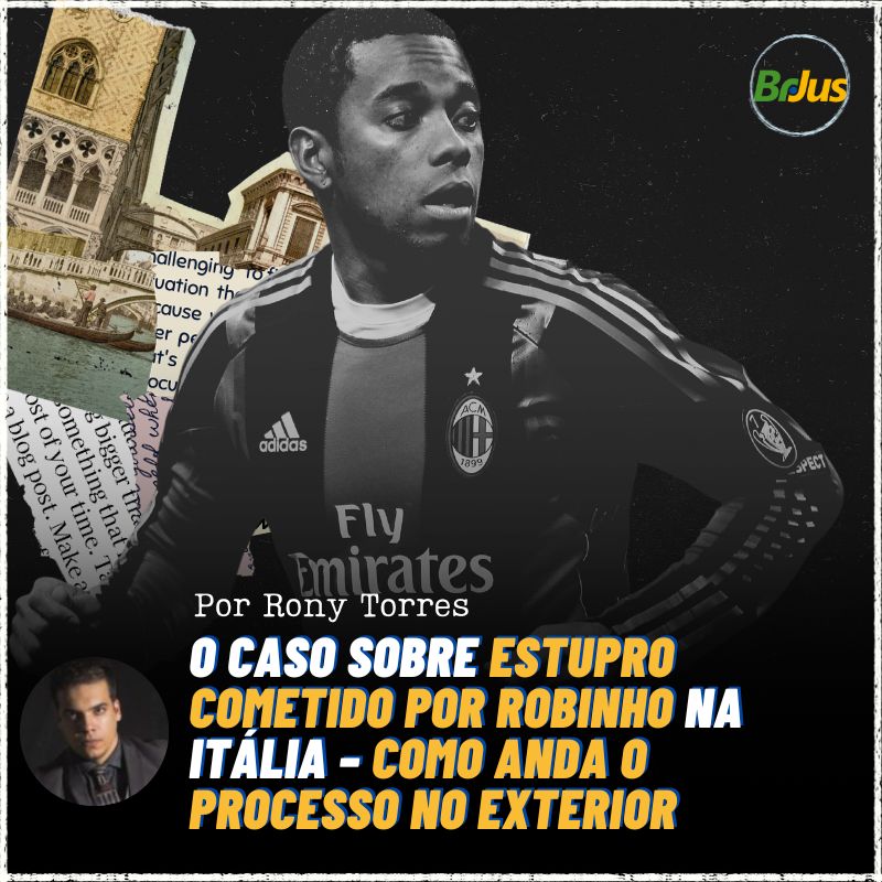 O CASO SOBRE ESTUPRO COMETIDO POR ROBINHO NA ITÁLIA – COMO ANDA O PROCESSO NO EXTERIOR