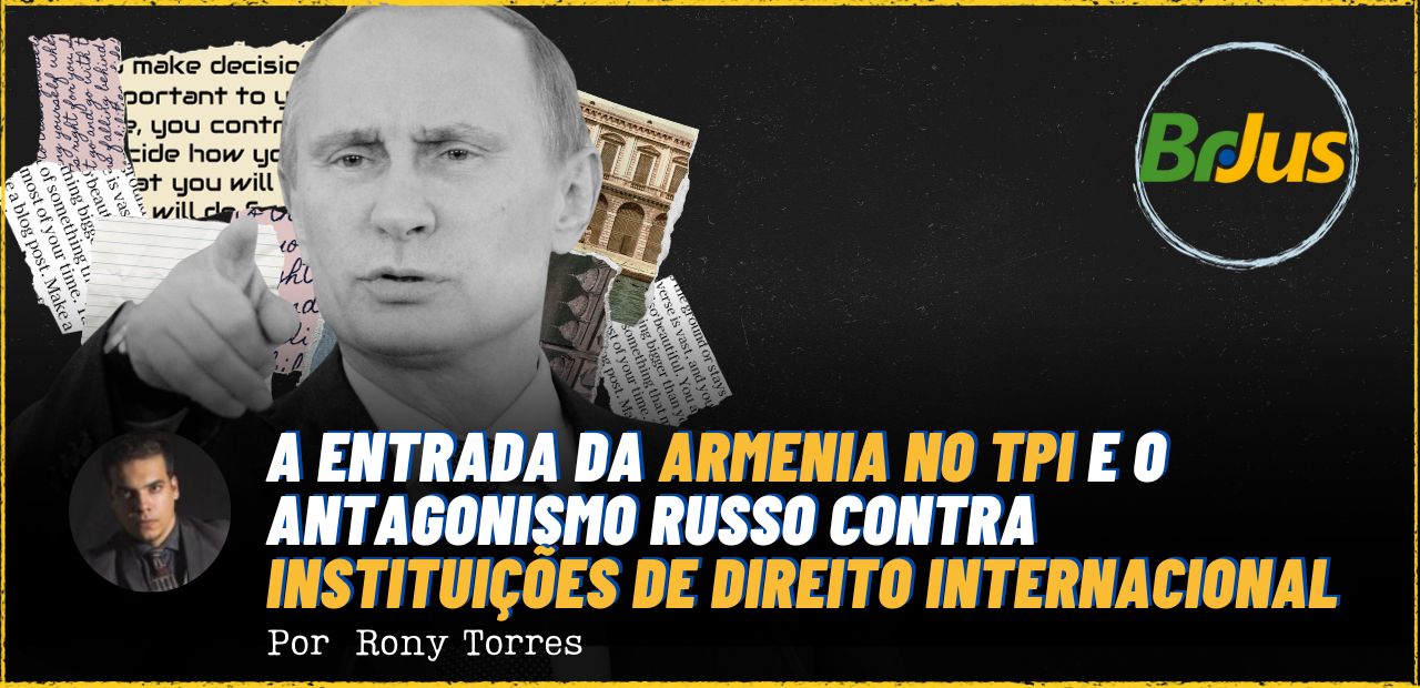 A entrada da Armênia no TPI e o antagonismo Russo contra instituições de direito internacional