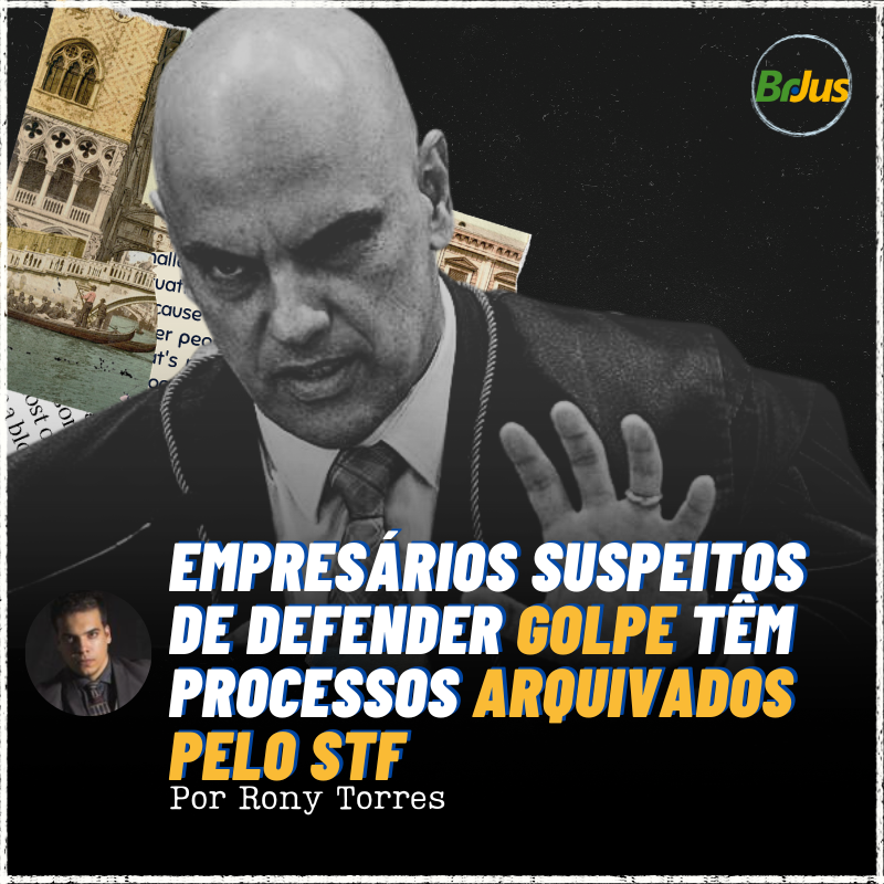 Empresários Suspeitos de Defender Golpe Têm Processos Arquivados Pelo STF