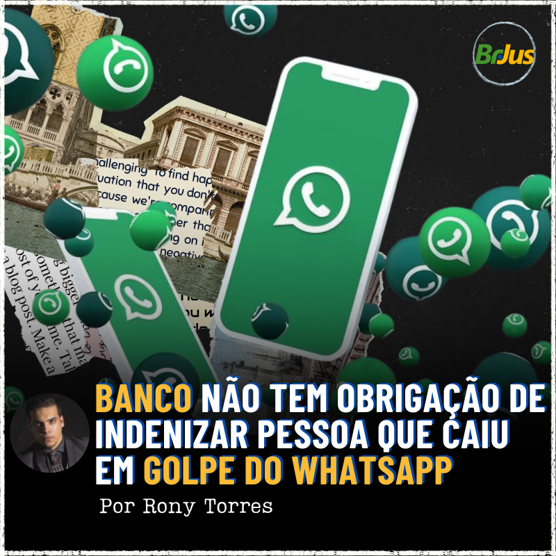 Banco Não Tem Obrigação de Indenizar Pessoa que Caiu em Golpe do WhatsApp