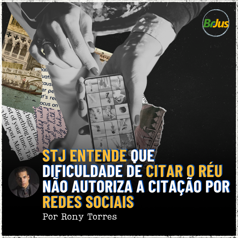 STJ Entende que Dificuldade de Citar o Réu Não Autoriza a Citação por Redes Sociais