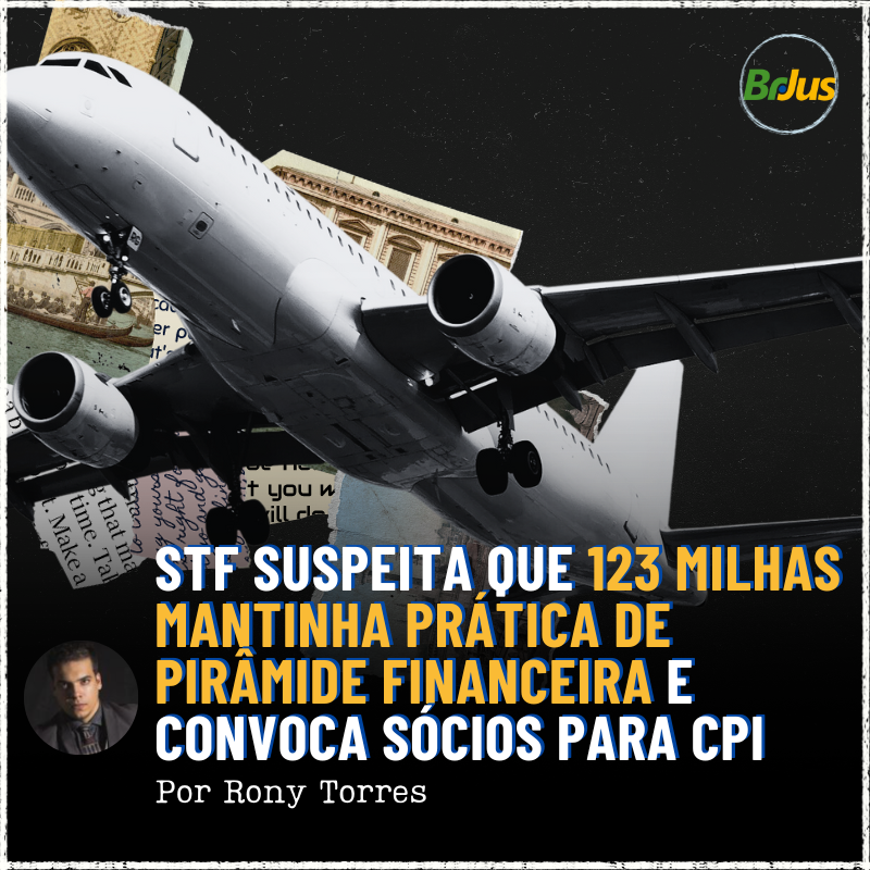 STF Suspeita que 123Milha Mantinha Prática de Pirâmide Financeira e Convoca Sócios para CPI