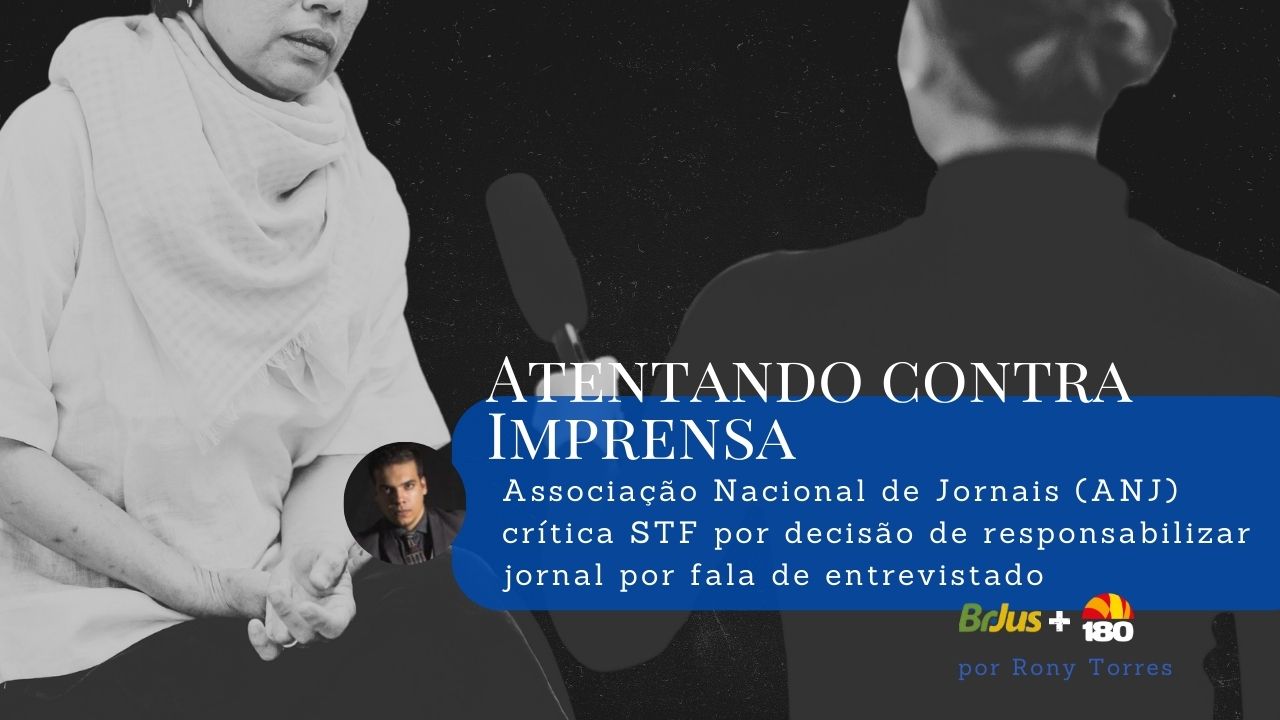 ANJ crítica STF por decisão de responsabilizar jornal por fala de entrevistado