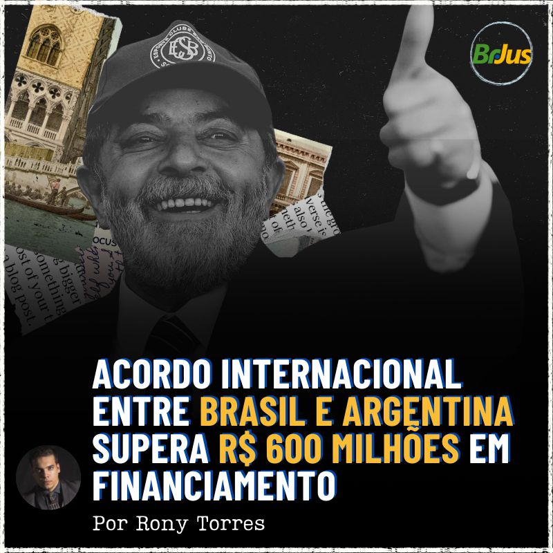 Acordo internacional entre Brasil e Argentina supera R$ 600 milhões em financiamento