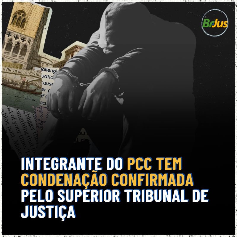 Integrante do PCC Tem Condenação Confirmada Pelo Superior Tribunal De Justiça