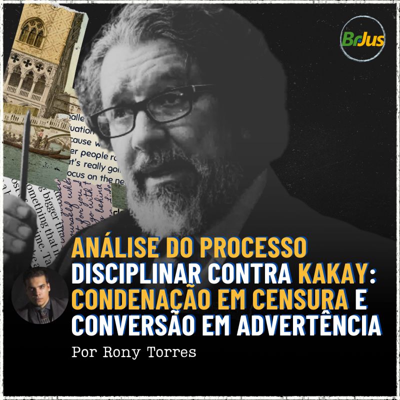 Análise do Processo Disciplinar Contra Kakay: Condenação em Censura e Conversão em Advertência