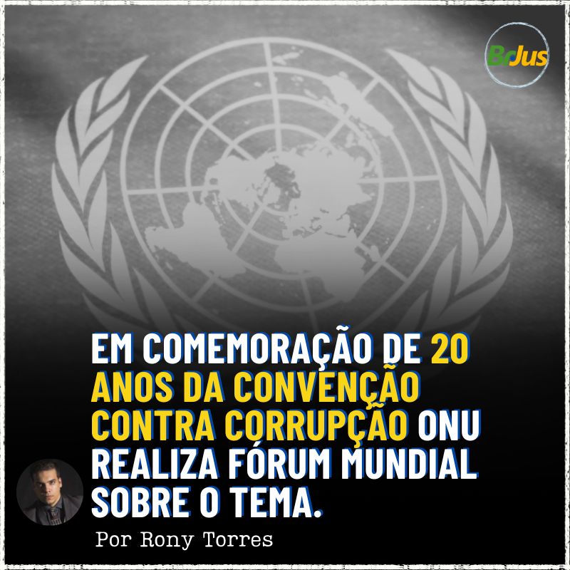 Em Comemoração de 20 anos da Convenção Contra Corrupção ONU Realiza Fórum Mundial Sobre o Tema.