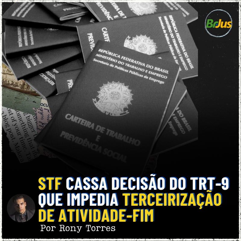 STF Cassa Decisão do TRT-9 que Impedia Terceirização de Atividade-Fim