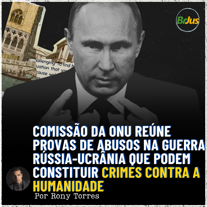 Comissão da ONU Reúne Provas de Abusos na Guerra Rússia-Ucrânia que Podem Constituir Crimes contra a Humanidade