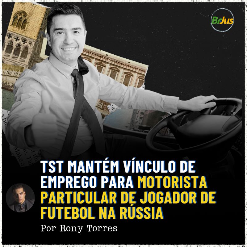 TST Mantém Vínculo de Emprego para Motorista Particular de Jogador de Futebol na Rússia