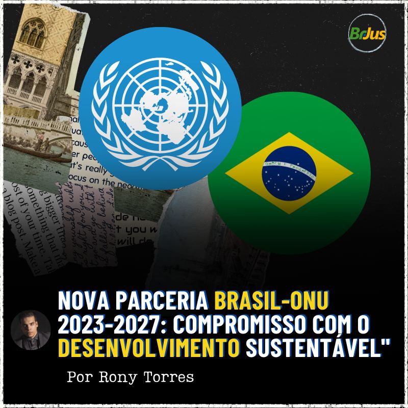 Nova Parceria Brasil-ONU 2023-2027: Compromisso com o Desenvolvimento Sustentável”