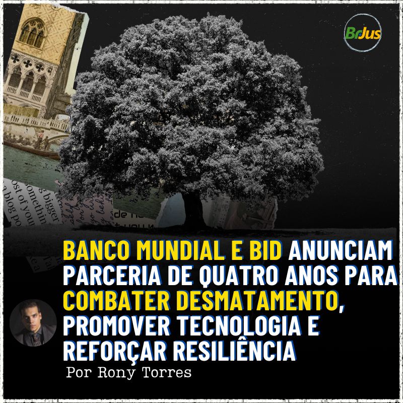 Banco Mundial e BID Anunciam Parceria de Quatro Anos para Combater Desmatamento, Promover Tecnologia e Reforçar Resiliência