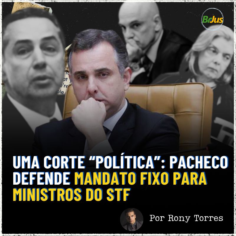 Uma Corte “Política”: Pacheco Defende Mandato Fixo Para Ministros do STF