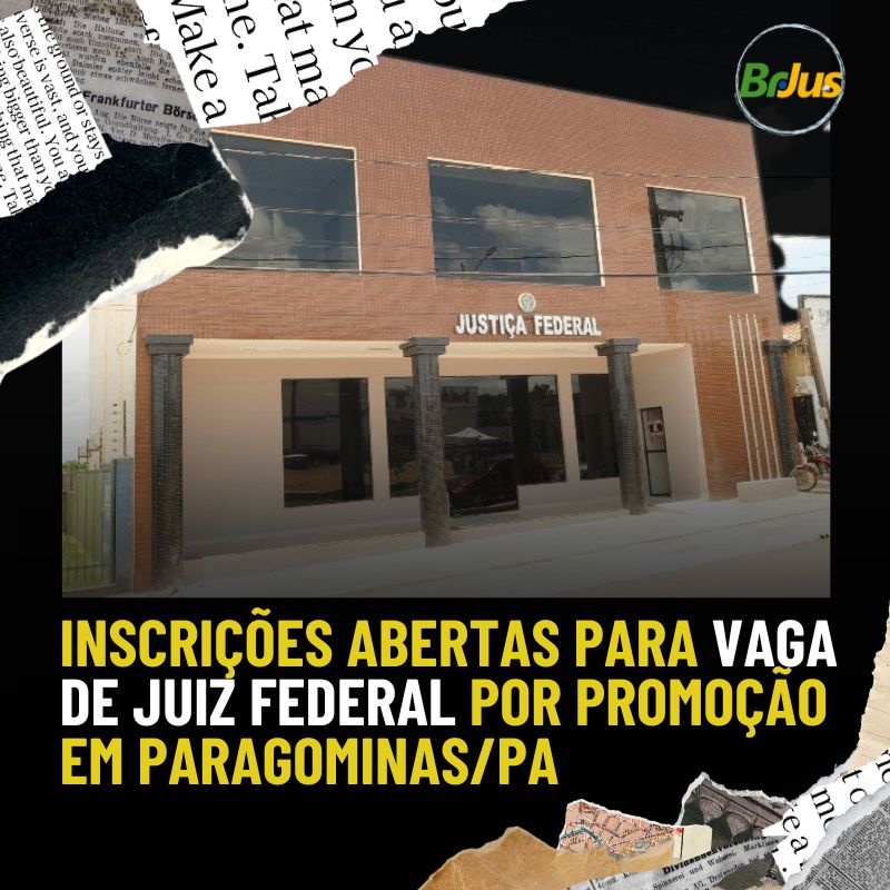 Inscrições abertas para vaga de Juiz Federal por promoção em Paragominas/PA