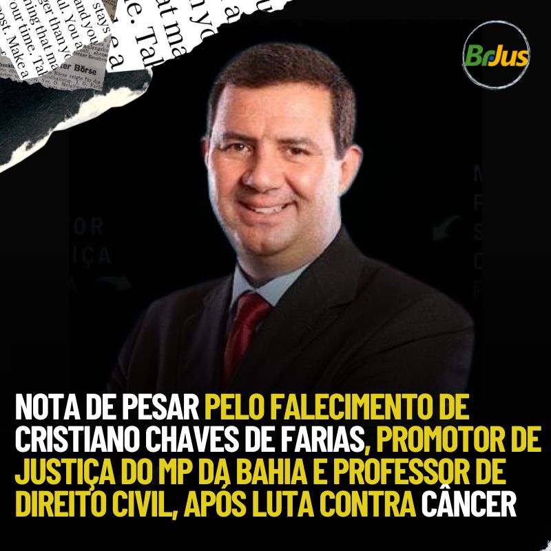 Nota de pesar pelo falecimento de Cristiano Chaves de Farias, Promotor de Justiça do MP da Bahia e Professor de Direito Civil, após luta contra o câncer