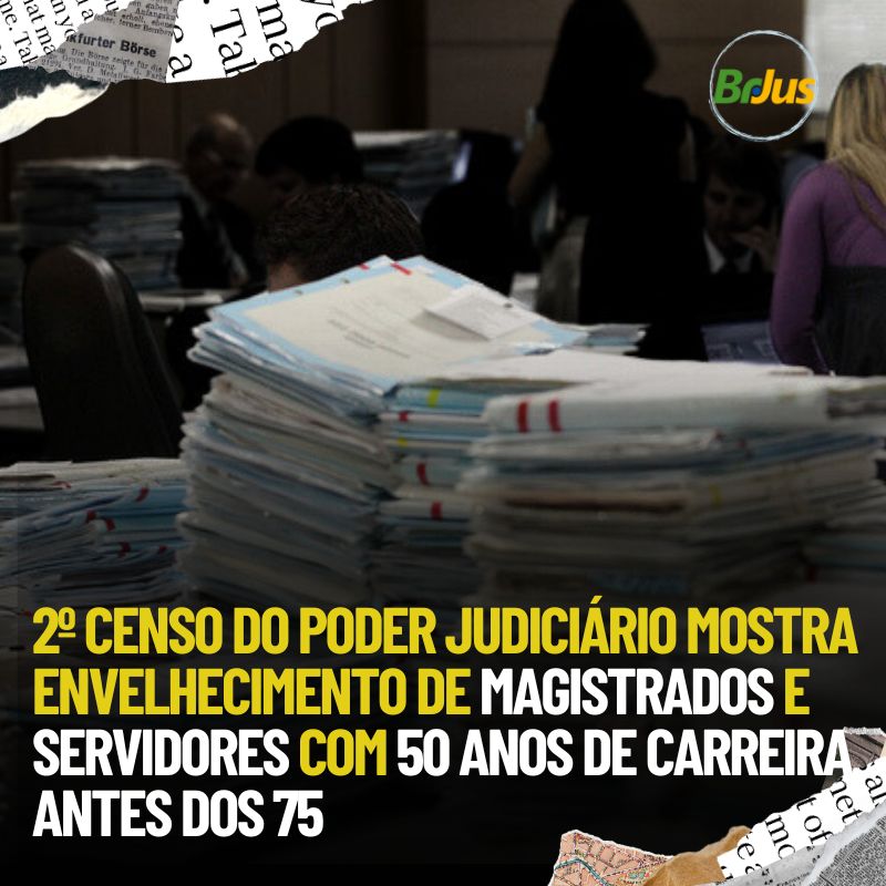 2º Censo do poder judiciário mostra envelhecimento de magistrados e servidores com 50 anos de carreira antes dos 75