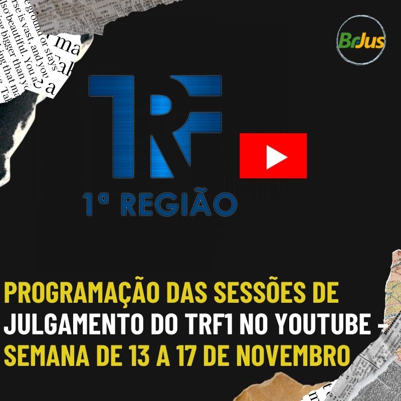 Programação das sessões de julgamento do TRF1 no YouTube – Semana de 13 a 17 de novembro