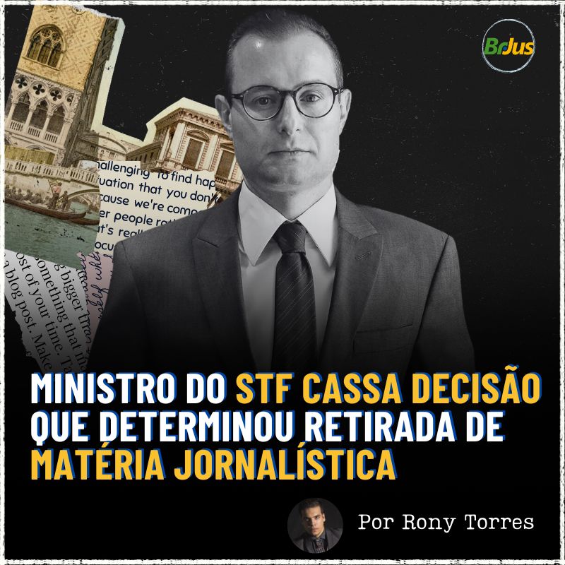 Ministro do STF Cassa Decisão que Determinou Retirada de Matéria Jornalística