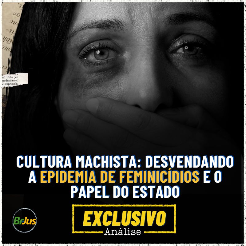 Cultura Machista: Desvendando a Epidemia de Feminicídios e o Papel do Estado