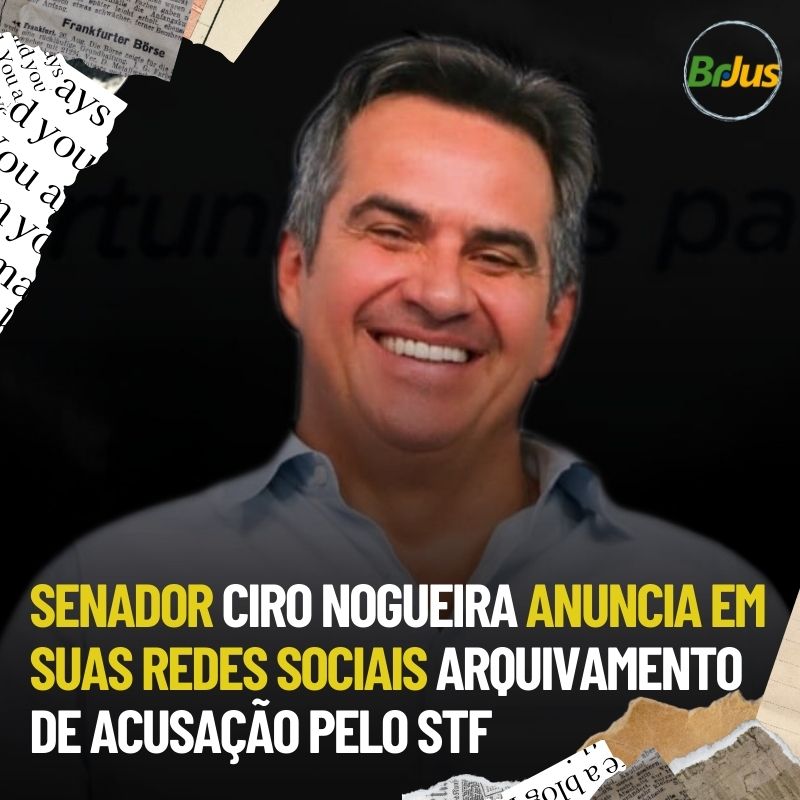 Senador Ciro Nogueira anuncia em suas redes sociais arquivamento de acusação pelo STF