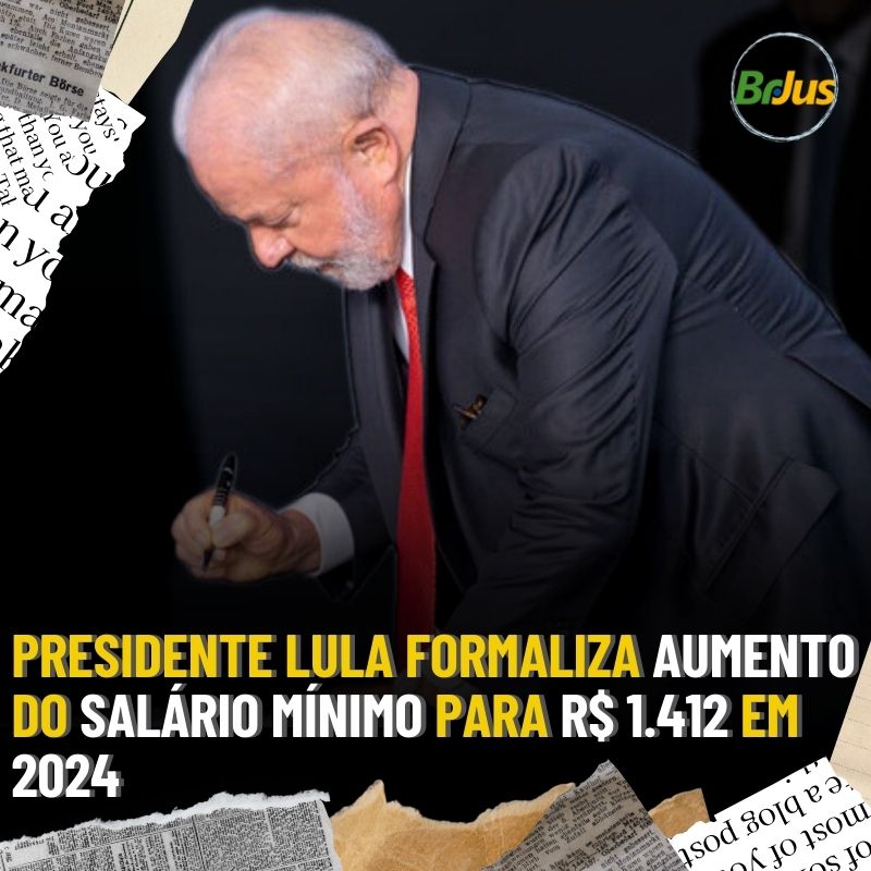 Presidente Lula Formaliza Aumento do Salário Mínimo para R$ 1.412 em 2024