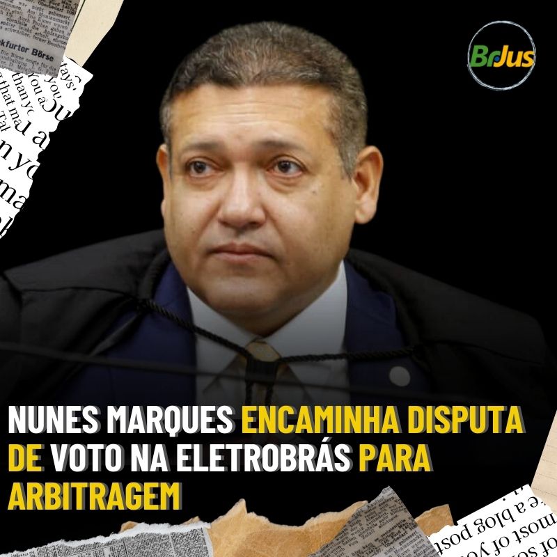 Nunes Marques encaminha disputa de voto na eletrobrás para arbitragem 