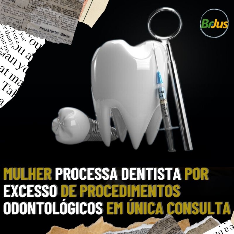 Mulher processa dentista por excesso de procedimentos odontológicos em única consulta 