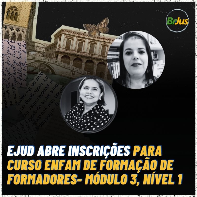 EJUD abre inscrições para curso ENFAM de formação de formadores – módulo 3, nível 1