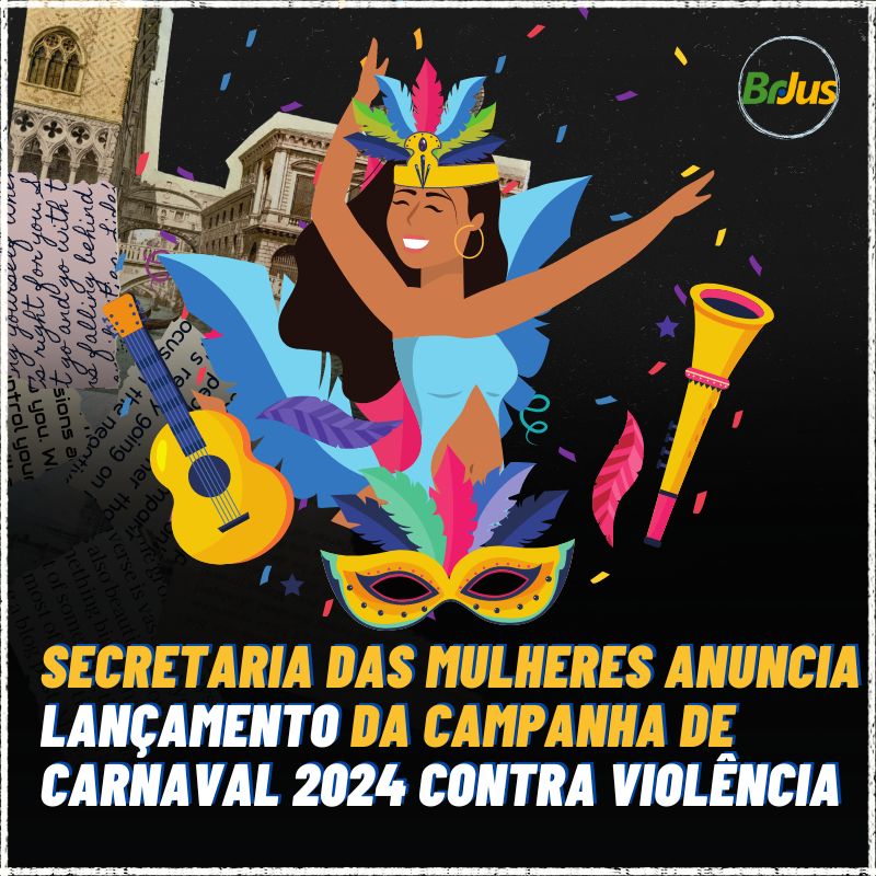 Secretaria das mulheres anuncia lançamento da campanha de carnaval 2024 contra violência