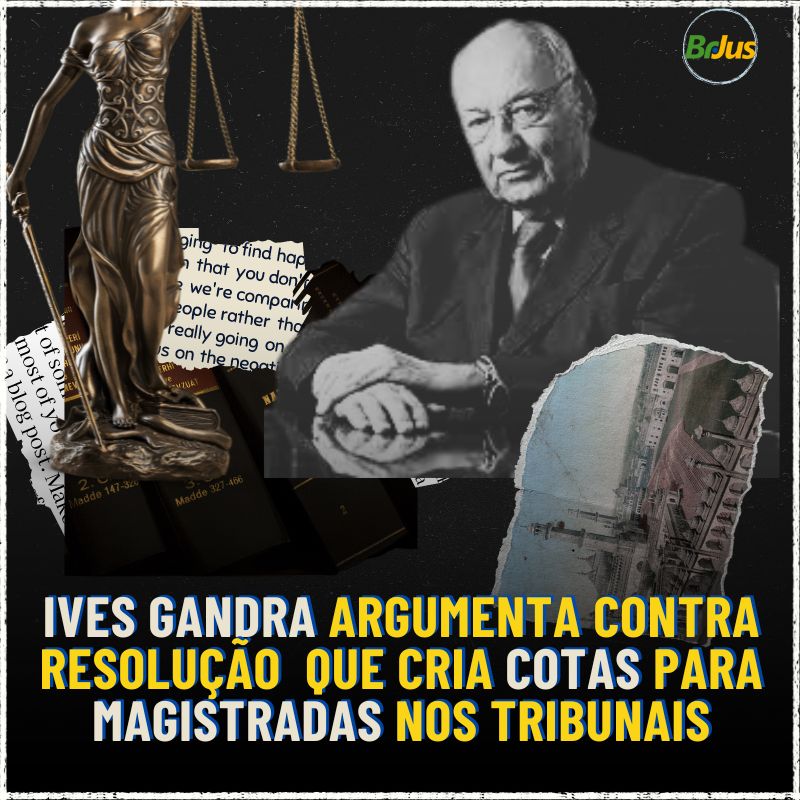 Ives Gandra argumenta contra resolução do CNJ que cria cotas para magistradas nos tribunais.