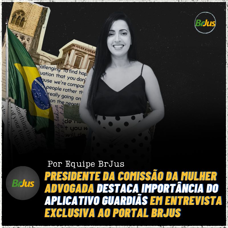 Presidente da Comissão da Mulher Advogada Destaca Importância do Aplicativo Guardiãs em Entrevista Exclusiva ao Portal Brjus