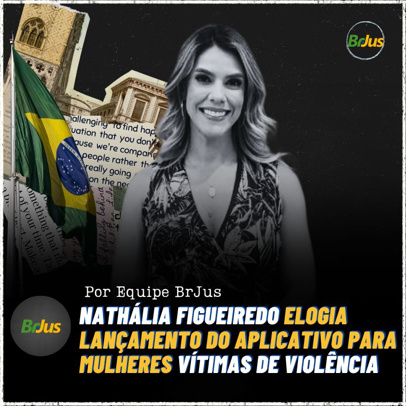 Nathália Figueiredo elogia lançamento do aplicativo para mulheres vítimas de violência