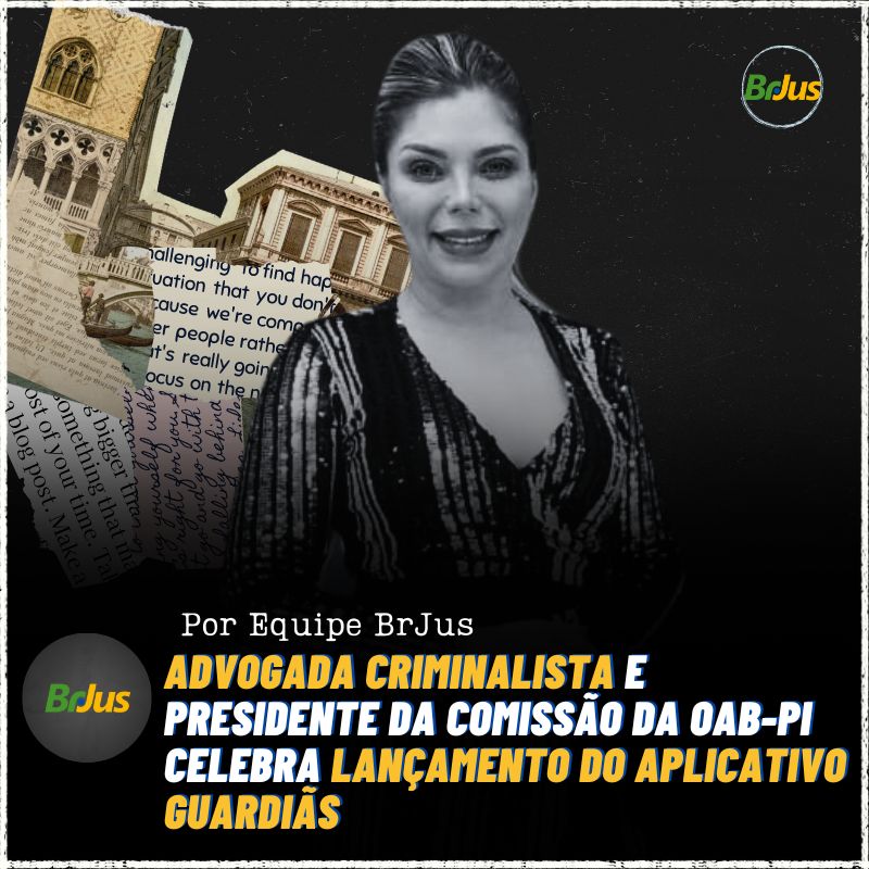 Advogada Criminalista e Presidente da Comissão da OAB-PI Celebra Lançamento do Aplicativo Guardiãs