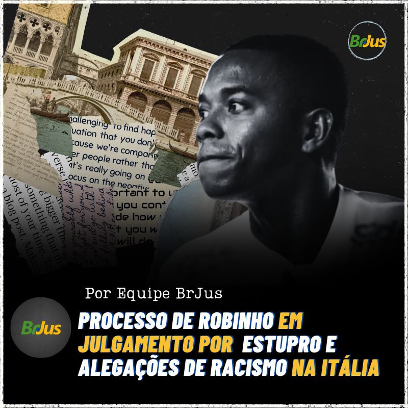 Processo de Robinho em julgamento por estupro e alegações de racismo na Itália