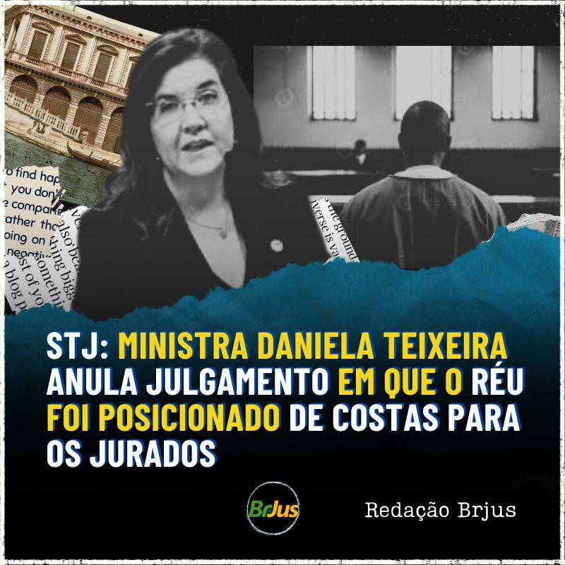 STJ: Ministra Daniela Teixeira anula julgamento em que o réu foi posicionado de costas para os jurados