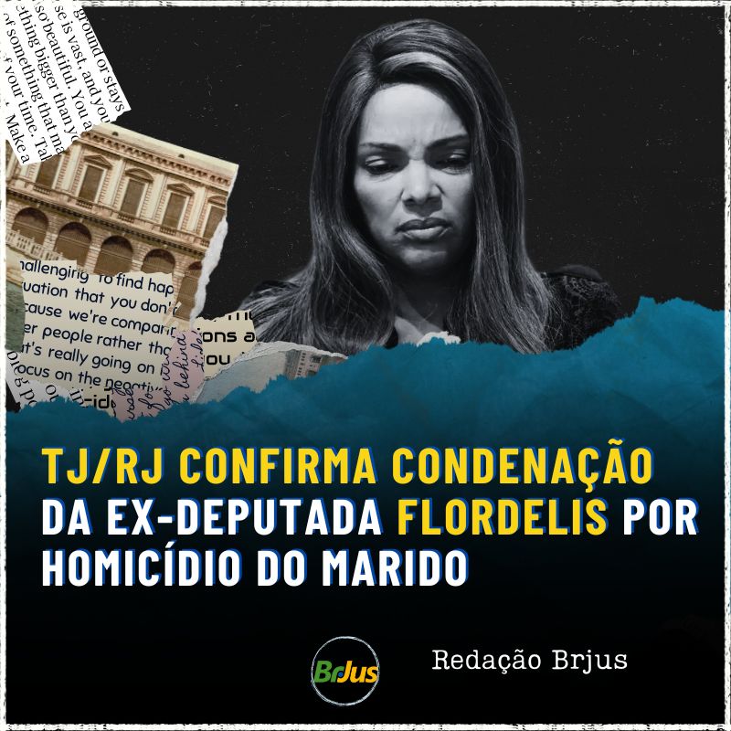 TJ/RJ CONFIRMA CONDENAÇÃO DA EX-DEPUTADA FLORDELIS POR HOMICÍDIO DO MARIDO