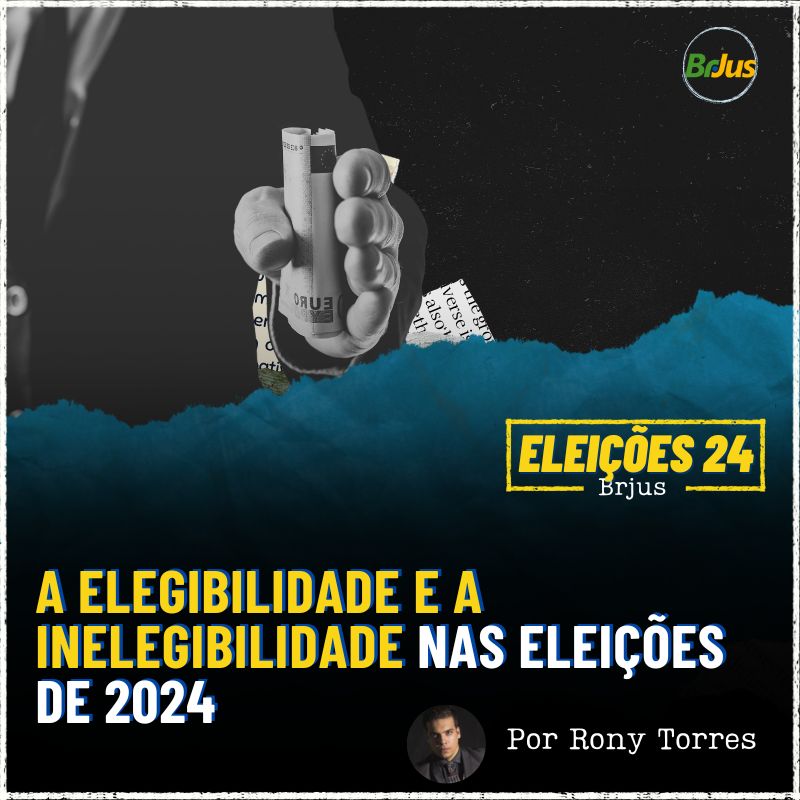 A Elegibilidade e a inelegibilidade nas eleições de 2024