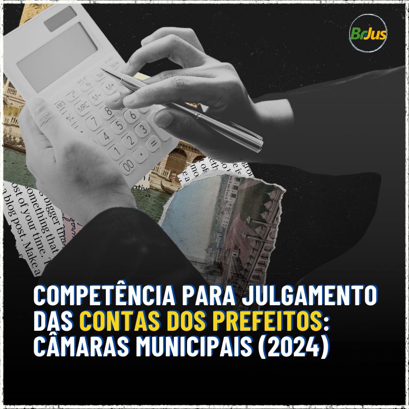 Competência para julgamento das contas dos Prefeitos: Câmaras Municipais (2024)