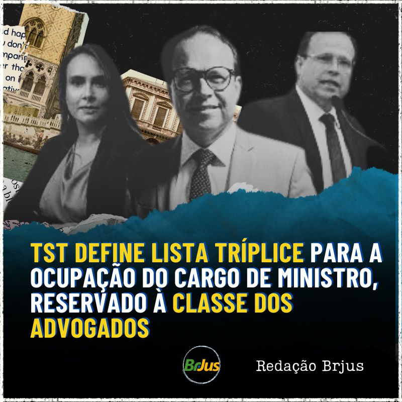 TST define lista tríplice para a ocupação do cargo de Ministro, reservado à classe dos advogados