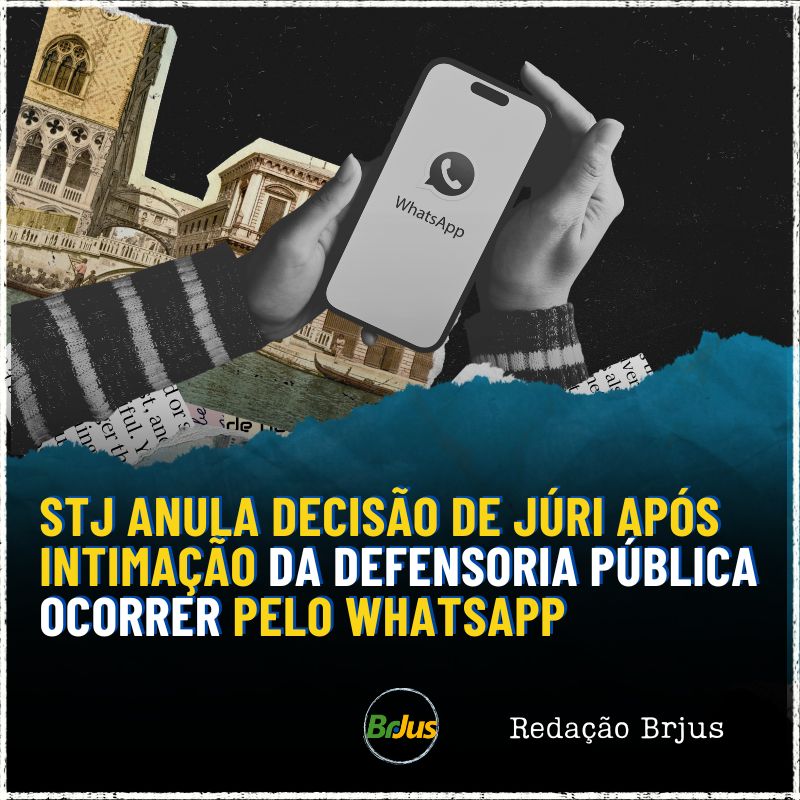 STJ anula decisão de Júri após intimação da Defensoria Pública ocorrer por meio do aplicativo WhatsApp