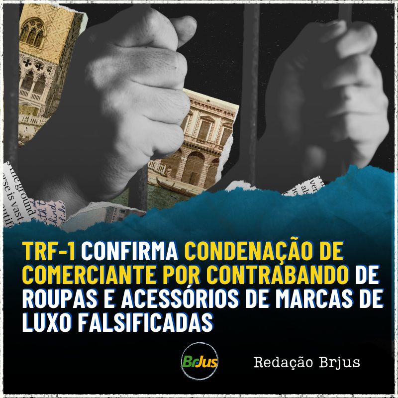 TRF-1 confirma condenação de comerciante por contrabando de roupas e acessórios de marcas de luxo falsificadas