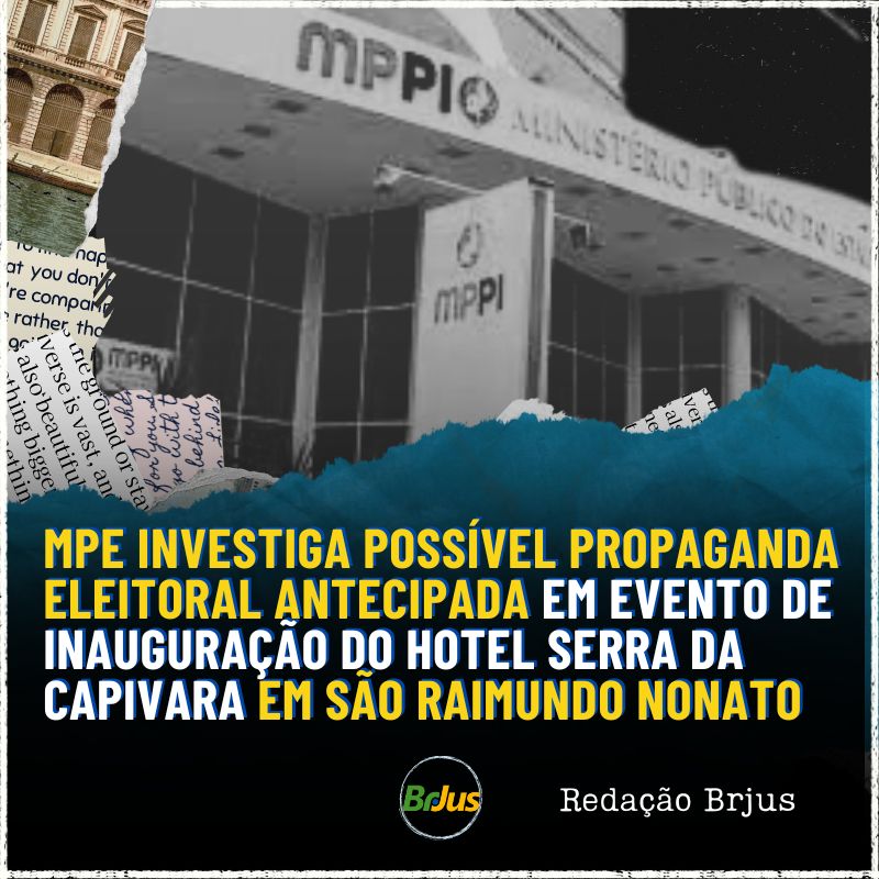 MPE investiga  possível propaganda eleitoral antecipada em evento de inauguração do Hotel Serra da Capivara em São Raimundo Nonato