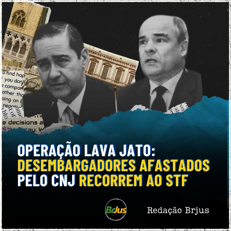 Operação Lava Jato: Desembargadores afastados pelo CNJ recorrem ao STF