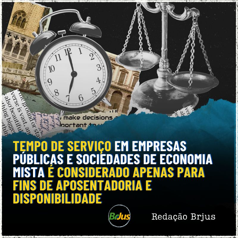 Tempo de serviço em Empresas Públicas e Sociedades de Economia Mista é considerado apenas para fins de aposentadoria e disponibilidade