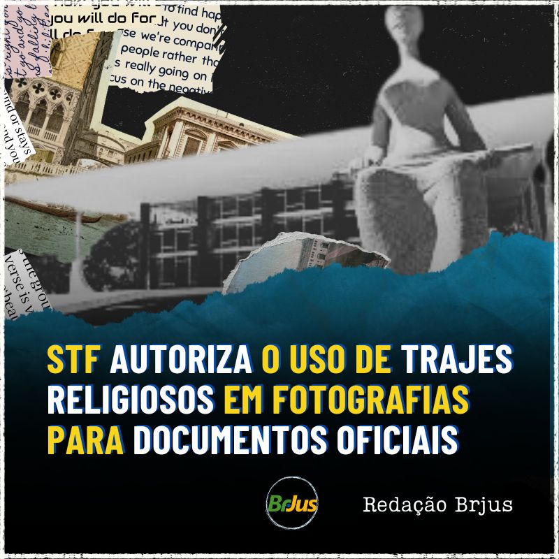 STF autoriza o uso de trajes religiosos em fotografias para documentos oficiais