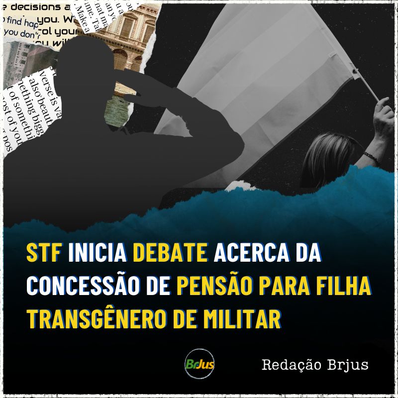 STF inicia debate acerca da concessão de pensão para filha transgênero de militar