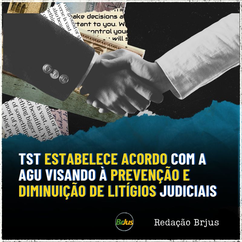 TST estabelece acordo com a Advocacia-Geral da União visando à prevenção e diminuição de litígios judiciais